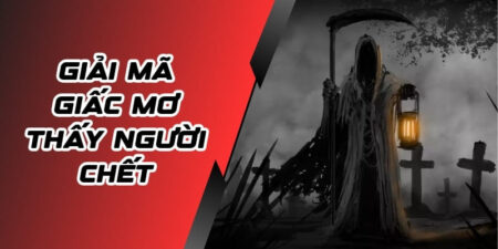 Giải mã giấc mơ thấy người chết