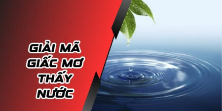 Giải Mã Giấc Mơ Thấy Nước