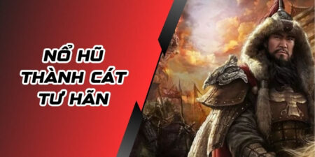 Nổ Hũ Thành Cát Tư Hãn