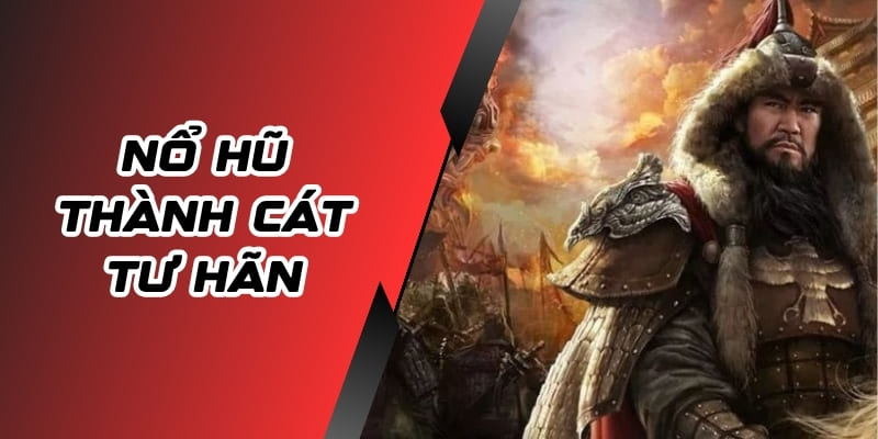 Nổ Hũ Thành Cát Tư Hãn